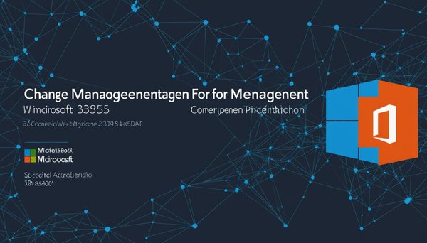 Gestion du changement migration microsoft 365 : guide complet